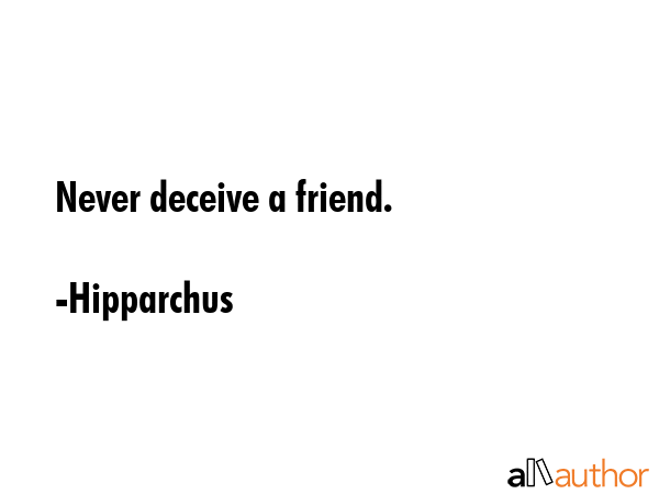 Never deceive a friend. - Hipparchus Quote GIF