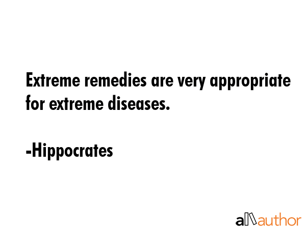 Extreme remedies are very appropriate for extreme diseases. - Hippocrates Quote GIF