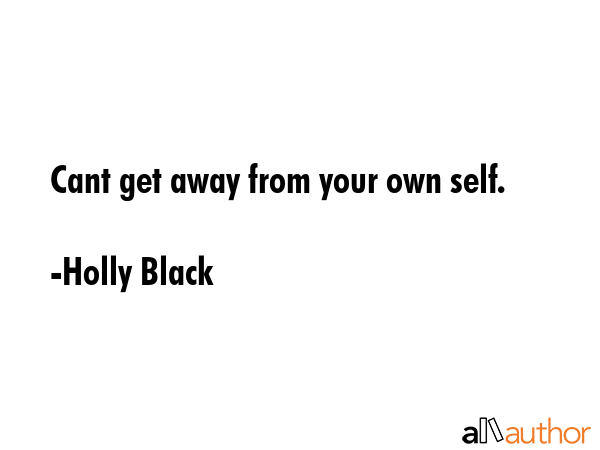 Cant get away from your own self. - Holly Black Quote GIF