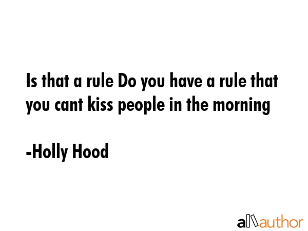 Is that a rule Do you have a rule that you cant kiss people in the morning - Holly Hood Quote GIF