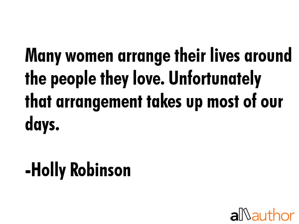 Many women arrange their lives around the people they love. Unfortunately that arrangement takes up... - Holly Robinson Quote GIF