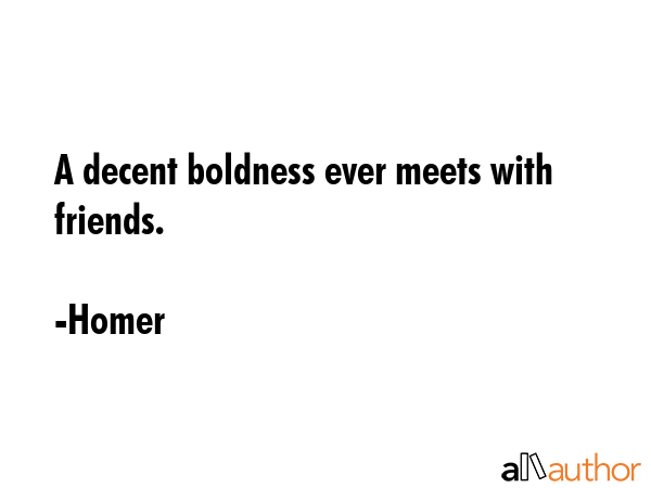 A decent boldness ever meets with friends. - Homer Quote GIF