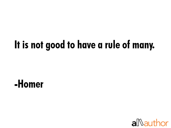 It is not good to have a rule of many. - Homer Quote GIF