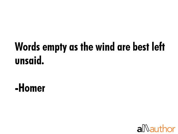 Words empty as the wind are best left unsaid. - Homer Quote GIF