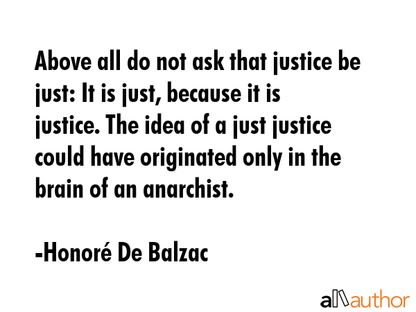 Above all do not ask that justice be just: It is just, because it is justice. The idea of a just... - HonorÃ© De Balzac Quote GIF