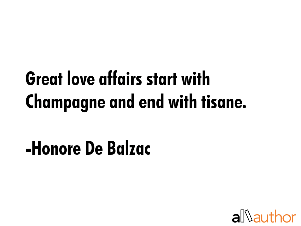 Great love affairs start with Champagne and end with tisane. - Honore De Balzac Quote GIF
