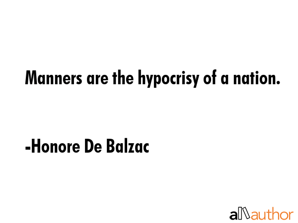 Manners are the hypocrisy of a nation. - Honore De Balzac Quote