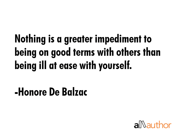 Nothing is a greater impediment to being on good terms with others than being ill at ease with... - Honore De Balzac Quote GIF