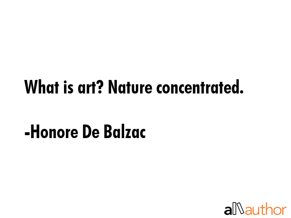What is art? Nature concentrated. - Honore De Balzac Quote GIF