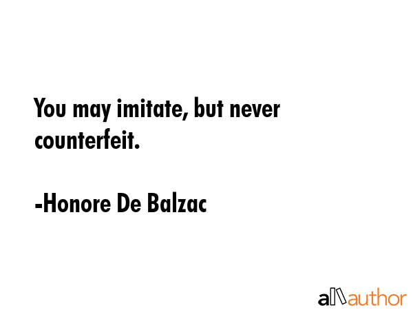 You may imitate, but never counterfeit. - Honore De Balzac Quote GIF