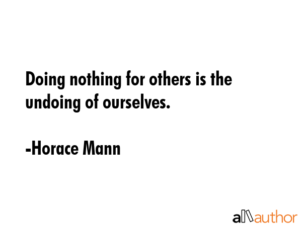 Doing nothing for others is the undoing of ourselves. - Horace Mann Quote GIF