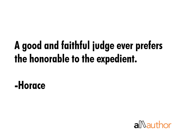 A good and faithful judge ever prefers the honorable to the expedient. - Horace Quote GIF