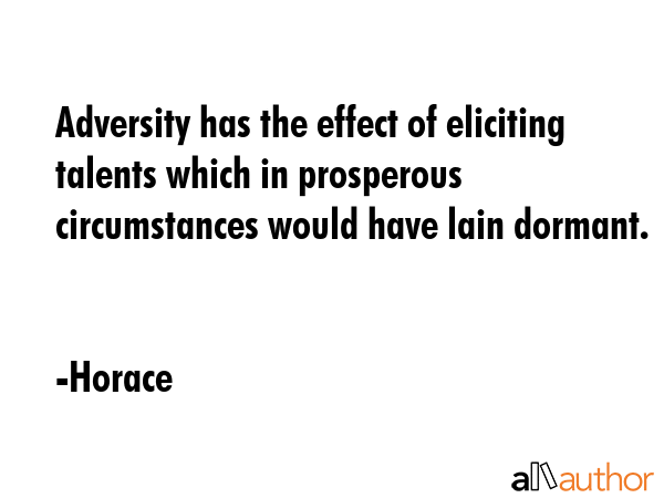 Adversity has the effect of eliciting talents which in prosperous circumstances would have lain... - Horace Quote GIF