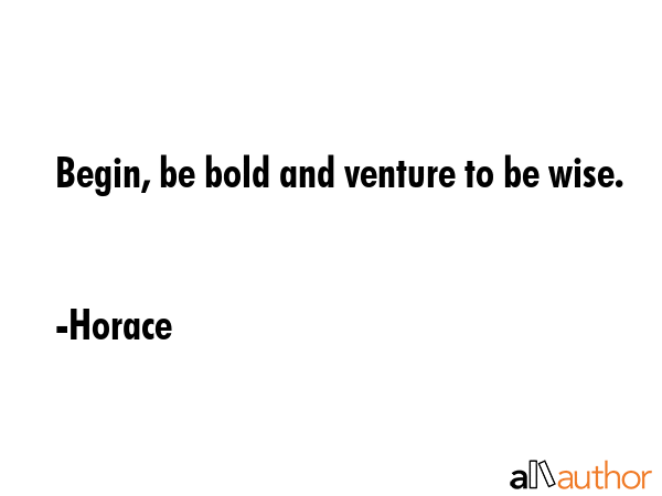 Begin, be bold and venture to be wise. - Horace Quote GIF