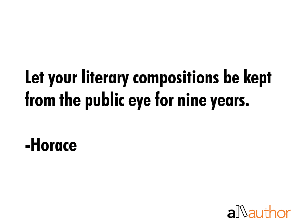 Let your literary compositions be kept from the public eye for nine years. - Horace Quote GIF