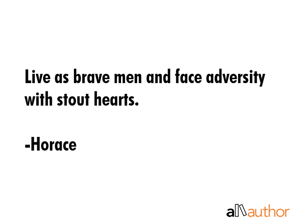 Live as brave men and face adversity with stout hearts. - Horace Quote GIF
