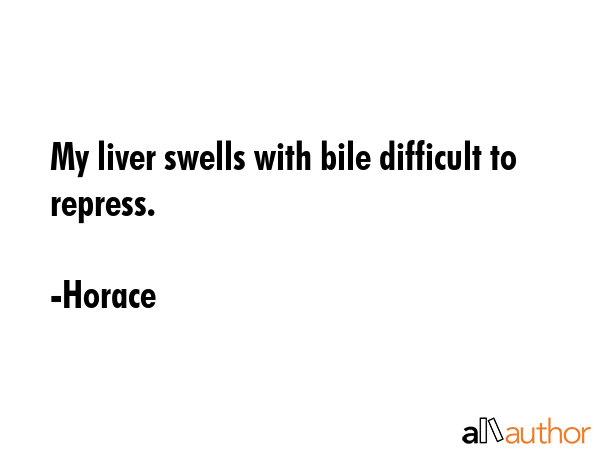 My liver swells with bile difficult to repress. - Horace Quote GIF
