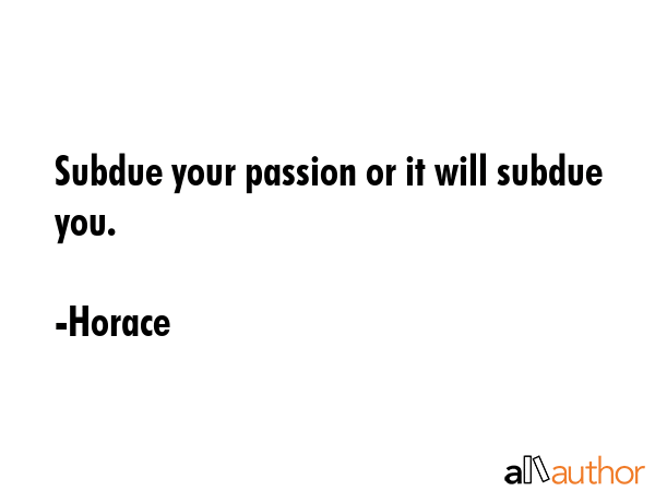 Subdue your passion or it will subdue you. - Horace Quote GIF