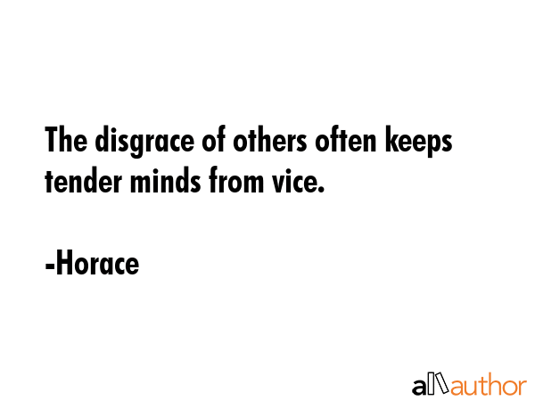 The disgrace of others often keeps tender minds from vice. - Horace Quote GIF