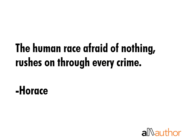 The human race afraid of nothing, rushes on through every crime. - Horace Quote GIF