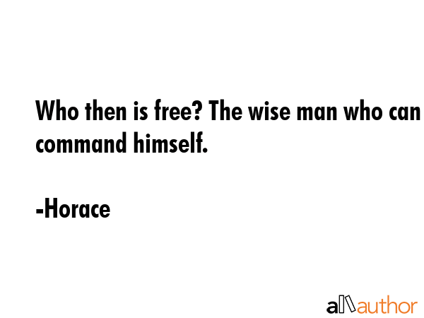 Who then is free? The wise man who can command himself. - Horace Quote GIF