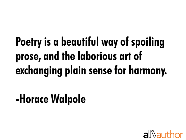 Poetry is a beautiful way of spoiling prose, and the laborious art of exchanging plain sense for... - Horace Walpole Quote GIF