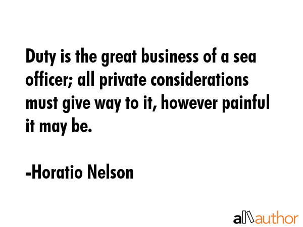 Duty is the great business of a sea officer; all private considerations must give way to it,... - Horatio Nelson Quote GIF