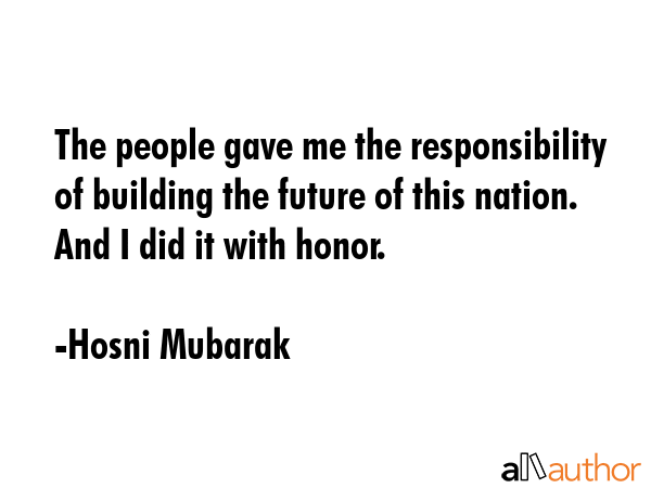 The people gave me the responsibility of building the future of this nation. And I did it with... - Hosni Mubarak Quote GIF