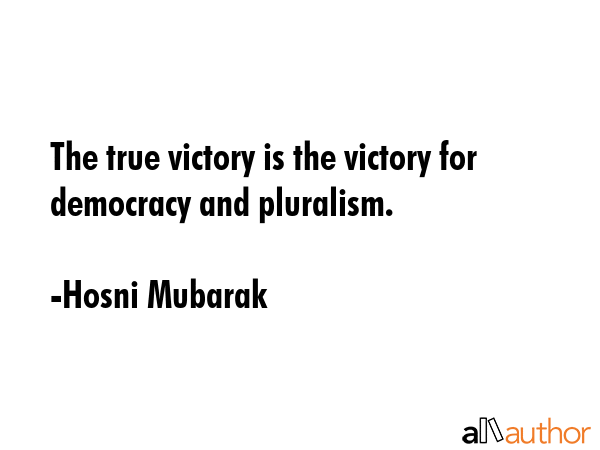 The true victory is the victory for democracy and pluralism. - Hosni Mubarak Quote GIF