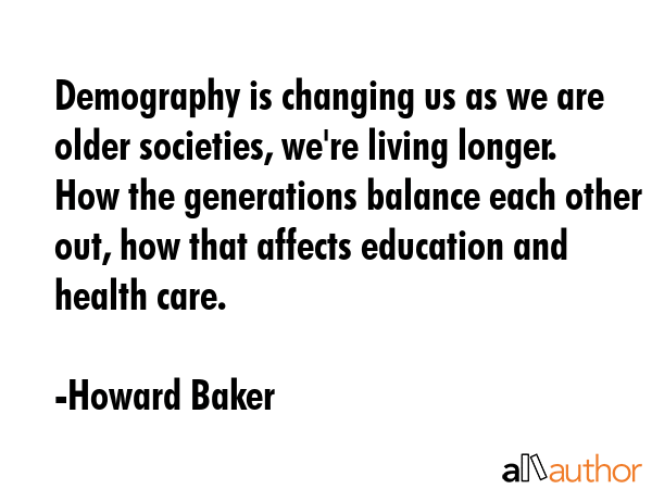 Demography is changing us as we are older societies, we\
