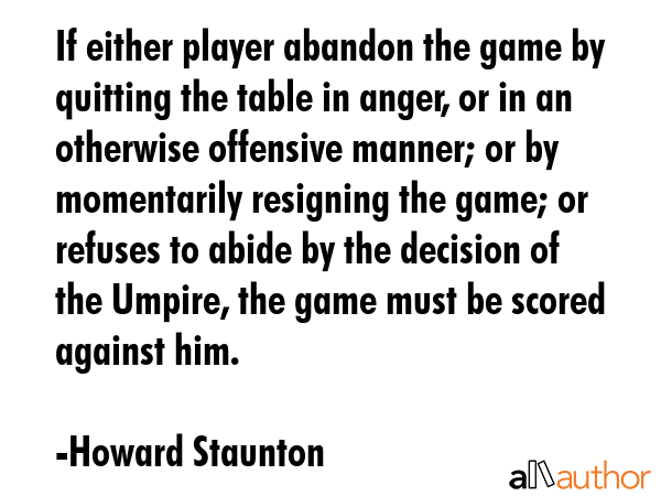 If either player abandon the game by quitting the table in anger, or in an otherwise offensive... - Howard Staunton Quote GIF