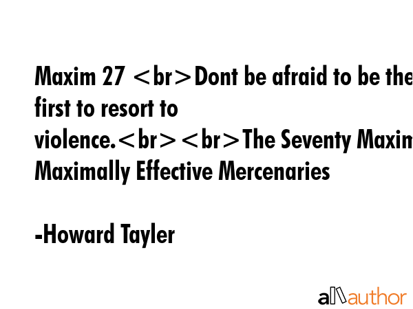 Maxim 27 Dont be afraid to be the first to resort to violence.The Seventy Maxims of Maximally... - Howard Tayler Quote GIF