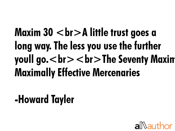Maxim 30 A little trust goes a long way. The less you use the further youll go.The Seventy Maxims... - Howard Tayler Quote GIF