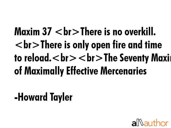 Maxim 37 There is no overkill. There is only open fire and time to reload.The Seventy Maxims of... - Howard Tayler Quote GIF