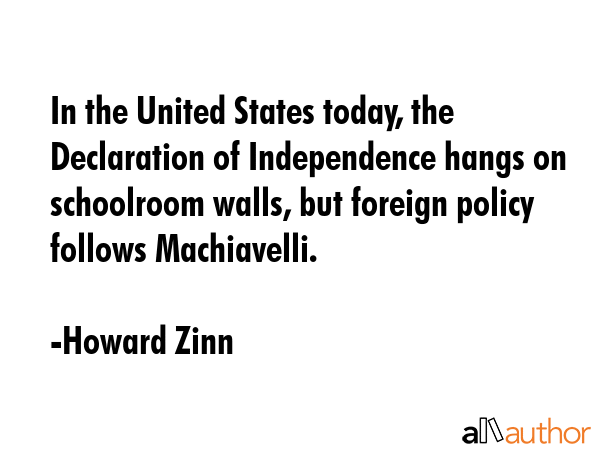 In the United States today, the Declaration of Independence hangs on schoolroom walls, but foreign... - Howard Zinn Quote GIF