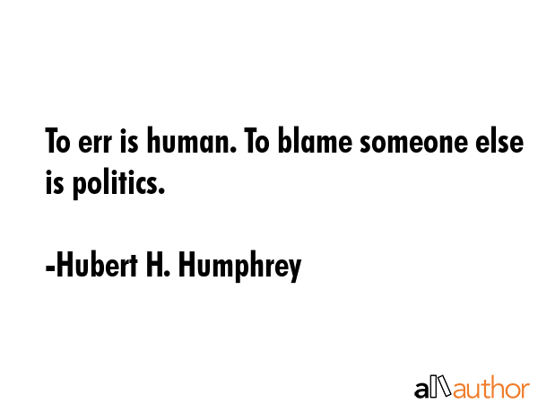 To err is human. To blame someone else is politics. - Hubert H. Humphrey Quote GIF