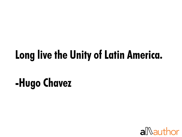 Long live the Unity of Latin America. - Hugo Chavez Quote GIF