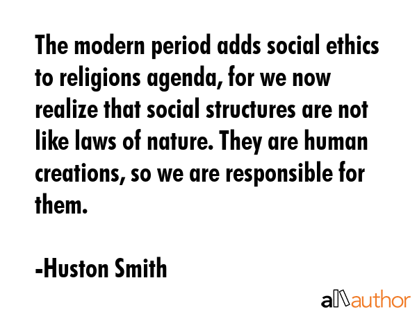 The modern period adds social ethics to religions agenda, for we now realize that social structures... - Huston Smith Quote GIF