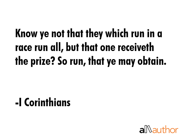 Know ye not that they which run in a race run all, but that one receiveth the prize? So run, that... - I Corinthians Quote GIF