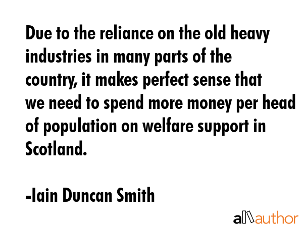 Due to the reliance on the old heavy industries in many parts of the country, it makes perfect... - Iain Duncan Smith Quote GIF