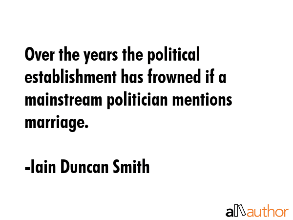 Over the years the political establishment has frowned if a mainstream politician mentions marriage. - Iain Duncan Smith Quote GIF