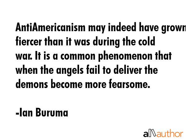 AntiAmericanism may indeed have grown fiercer than it was during the cold war. It is a common... - Ian Buruma Quote GIF