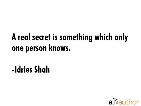 A real secret is something which only one person knows. - Idries Shah Quote GIF
