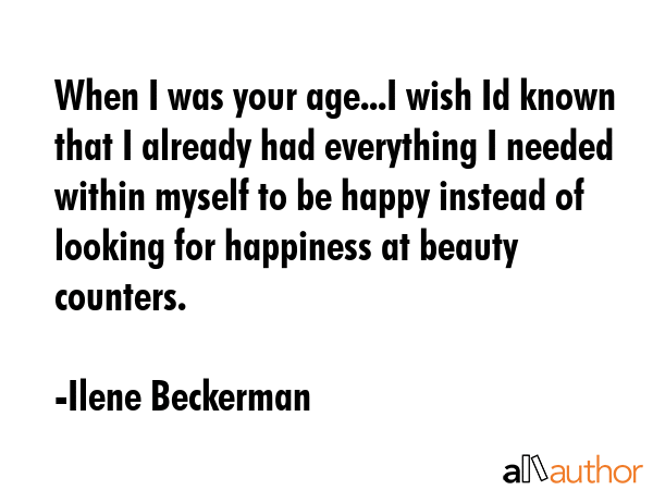 When I was your age...I wish Id known that I already had everything I needed within myself to be... - Ilene Beckerman Quote GIF