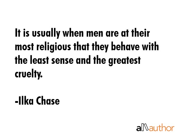 It is usually when men are at their most religious that they behave with the least sense and the... - Ilka Chase Quote GIF