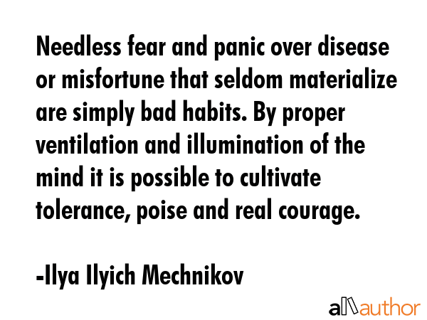 Needless fear and panic over disease or misfortune that seldom materialize are simply bad habits.... - Ilya Ilyich Mechnikov Quote GIF