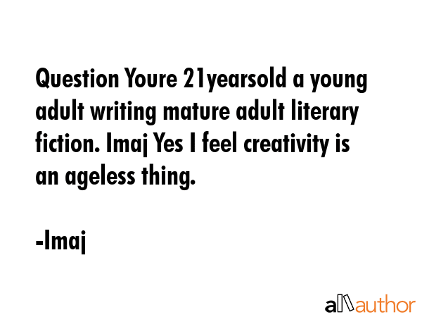 Question Youre 21yearsold a young adult writing mature adult literary fiction. Imaj Yes I feel... - Imaj Quote GIF