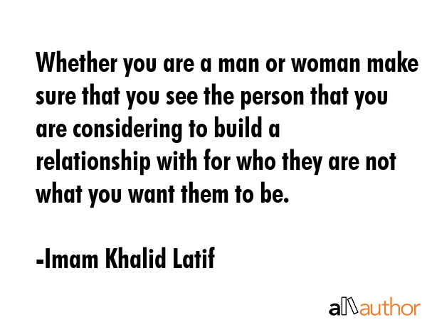 Whether you are a man or woman make sure that you see the person that you are considering to build... - Imam Khalid Latif Quote GIF