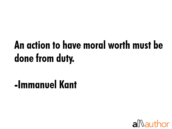 An action to have moral worth must be done from duty. - Immanuel Kant Quote GIF
