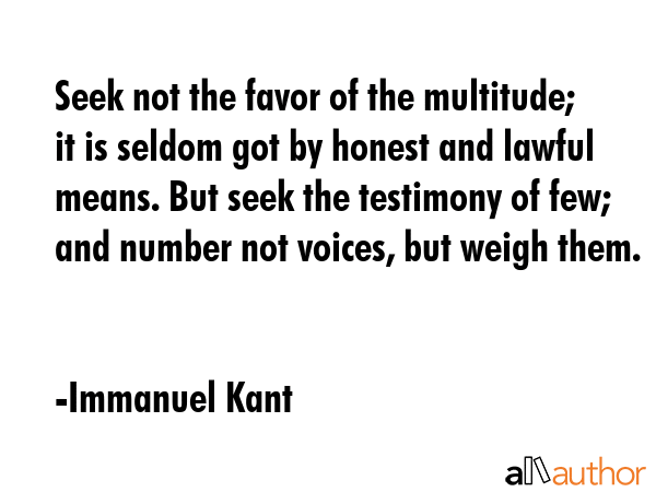 Seek not the favor of the multitude; it is seldom got by honest and lawful means. But seek the... - Immanuel Kant Quote GIF